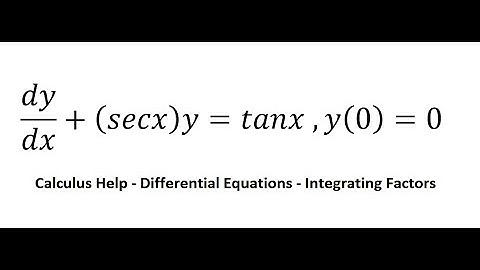 Calculus Help: Integrating Factor - Differential Equations: dy/dx+(secx)y=tanx ,y(0)=0