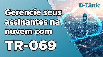 Gerencie seus assinantes na nuvem com TR-069