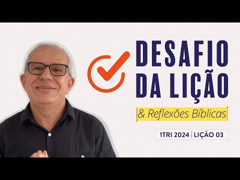 Desafio da Lição  03 (1Tri2024 Betel Dominical) — Pr. Luiz Prates
