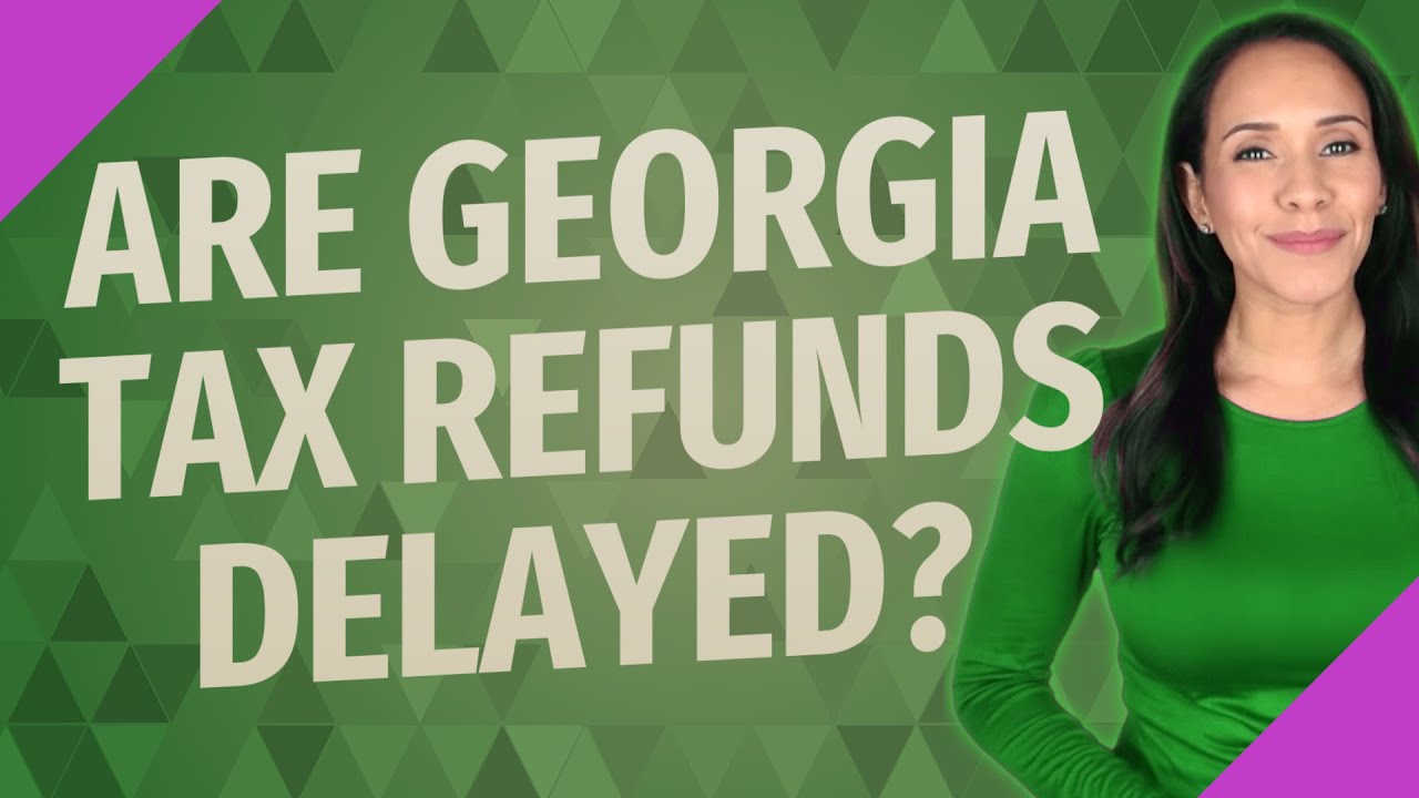 Are Georgia Tax Refunds Delayed YouTube