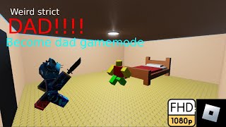 Weird strict dad BECOME DAD gameplay