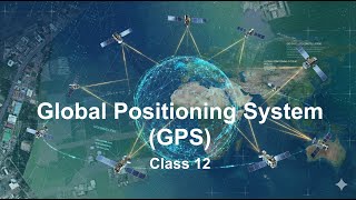 Chapter 3: Global Positioning System (GPS) | Geospatial Technology | Class 12 | CBSE