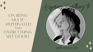 Being a Multi-hyphenated Creative and Overcoming Self Doubt & Bullying with Emma Nies