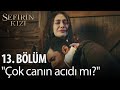 Sefirin Kızı - 13. Bölüm - "Çok canın acıdı mı?"