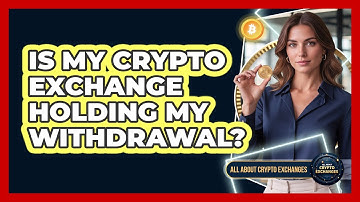 Is My Crypto Exchange Holding My Withdrawal?