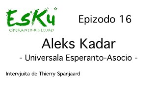 EsKu – Epizodo 16 – Aleks Kadar