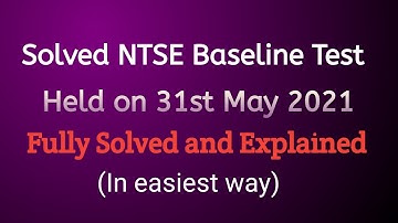 Solved NTSE Baseline Test 31st May 2021 (Also helpful for PSTSE, NMMS and any competitive exam)