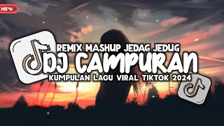 DJ CAMPURAN JEDAG JEDUG VIRAL TIKTOK TERBARU 2024 FULL BASS