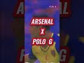 Arsenal X Polo G 🔥 #shorts