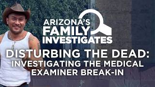 Disturbing the Dead: Investigating the Medical Examiner Break-in | Arizona's Family Investigates