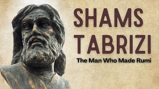 Shams Tabrizi The Man Who Made Rumi
