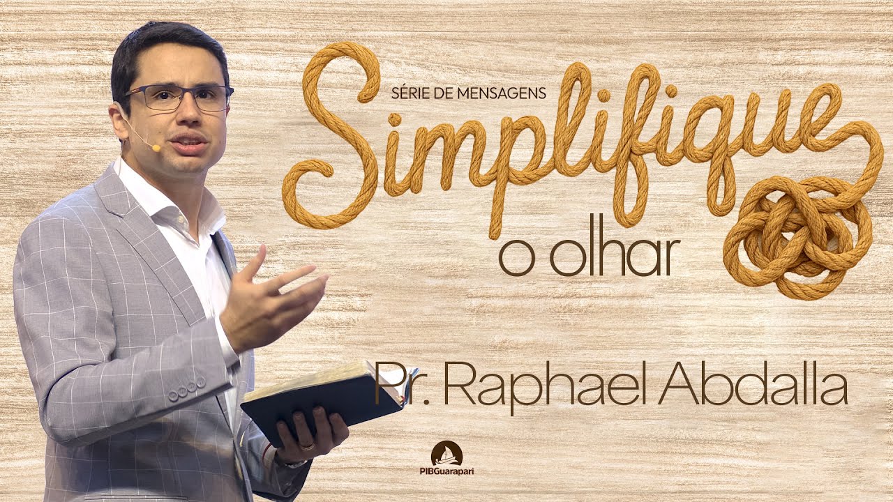 PIB Guarapari - Pr Raphael Abdalla - Série Simplifique - Sermão: O Olhar - 19h