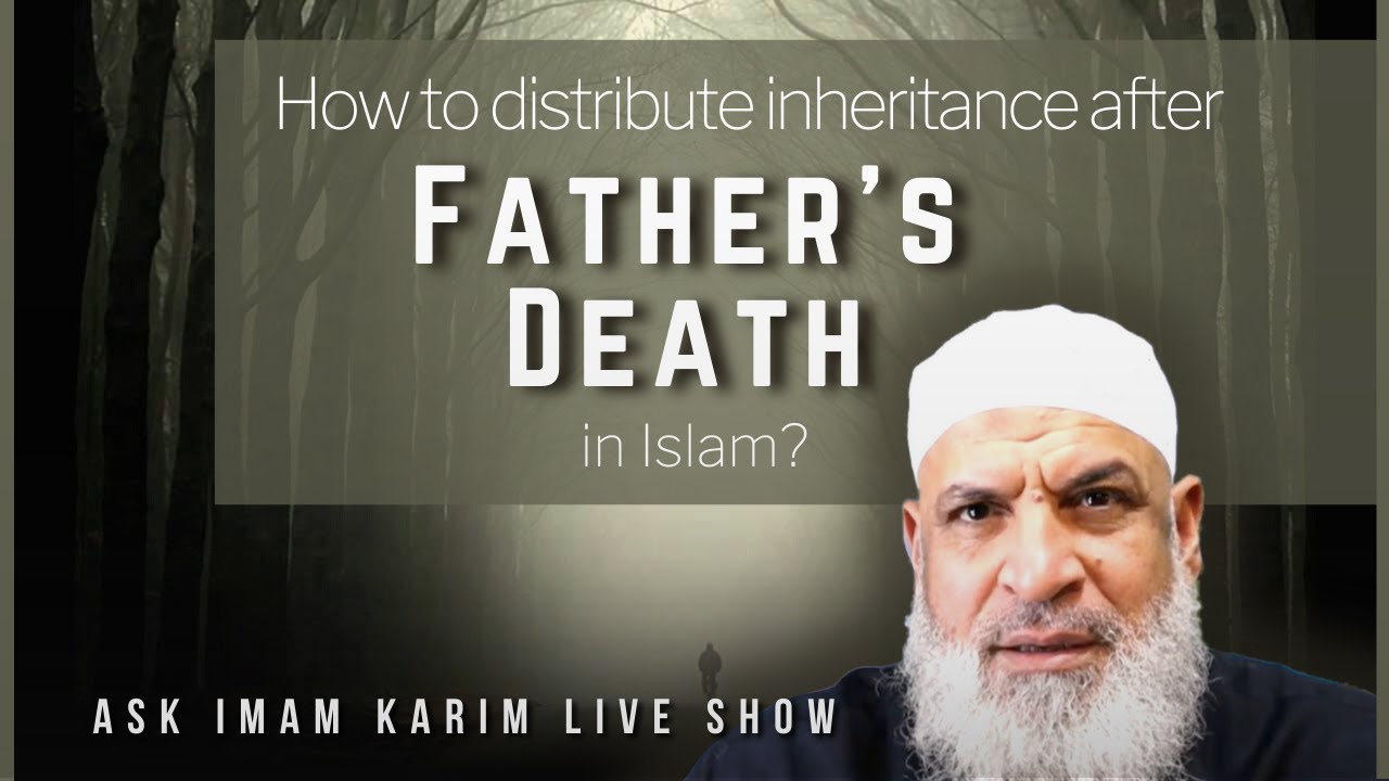 How to distribute inheritance after father s death in islam sh karim