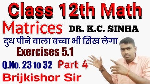 Matrices 12 Class Maths (Exercise-5.1)( DR.KC.SINHA) Q.no.-23 to 32 Solutions