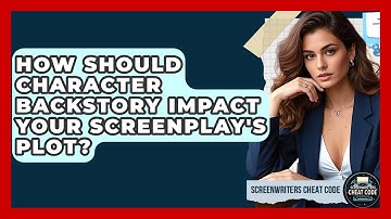 How Should Character Backstory Impact Your Screenplay