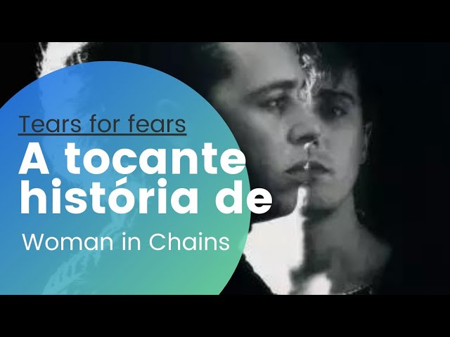 30 ANOS DE WOMAN IN CHAINS! - Tears for Fears - Brasil