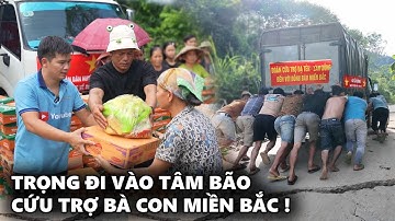 Trọng Đi Vào Tâm Bão Cứu Trợ Cho Bà Con Miền Bắc Lũ Lụt