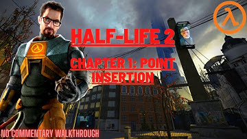 Half life 2 - (Chapter 1:Point Insertion) No Commentary Walkthrough / No Deaths