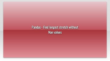 Pandas - Find longest stretch without Nan values