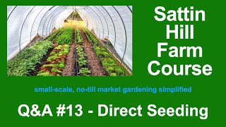 Sattin Hill Farm Course Q&amp;A #13 - Direct Seeding