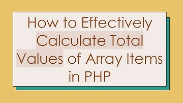 How to Effectively Calculate Total Values of Array Items in PHP