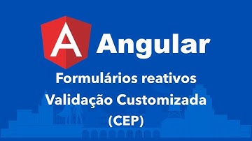 Curso Angular #109: Formulários reativos: Validação Customizada (CEP)