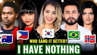 I HAVE NOTHING -Jessie🇬🇧 vs. Sohyang🇰🇷, Gabriel🇧🇷, Charice🇵🇭, Dalton🇯🇴, Angelina🇳🇴, Alej🇲🇽, Johnny🇦🇺