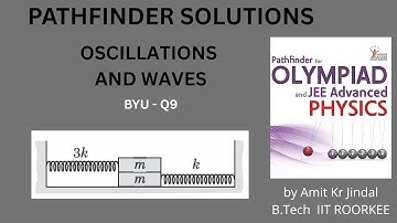 PATHFINDER SOLUTIONS || OSCILLATIONS AND WAVES  || BYU Q 9 || BUILD YOUR UNDERSTANDING || SHM