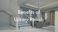 What are the benefits of attending a luxury rehab?