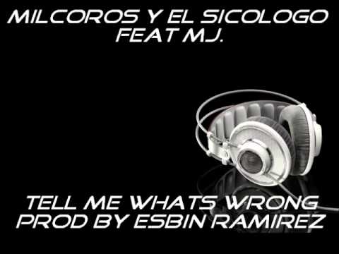 Tell Me Whats Wrong By Milcoros y El Sicologo feat MJ.