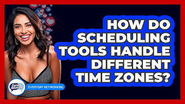 How Do Scheduling Tools Handle Different Time Zones? - Everyday-Networking