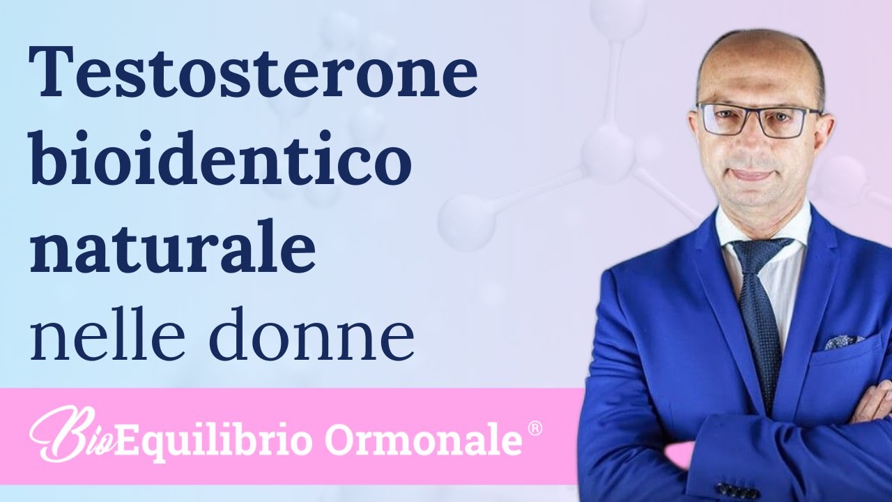 A cosa serve il testosterone bioidentico naturale nelle donne ?