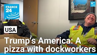 Trump's America: A pizza with dockworkers • FRANCE 24 English