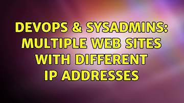 DevOps & SysAdmins: Multiple web sites with different ip addresses (4 Solutions!!)