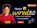 Flipkart Wired 8.0 Business Track | Full Case Study Breakdown | Harshaham