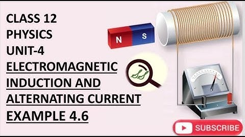 CLASS 12 PHYSICS UNIT-4 ELECTROMAGNETIC INDUCTION AND ALTERNATING CURRENT EXAMPLE 4.6