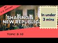 Shaping a New Republic in Under 3 mins (APUSH Topic 3.10)