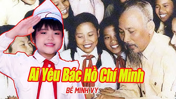 AI Yêu Bác Hồ Chí Minh - Bé Minh Vy | Nhạc Thiếu Nhi Hát Về Bác Hồ