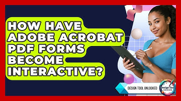 How Have Adobe Acrobat PDF Forms Become Interactive? - Design Tool Unlocked