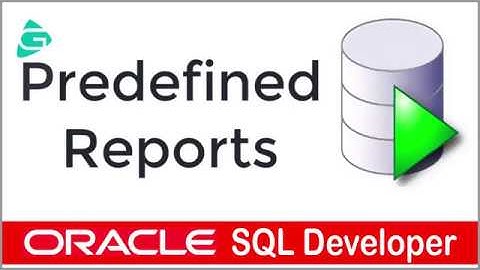 Oracle SQL Developer - Predefined Reports