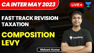 Composition Levy Under GST | Fast Track Taxation | CA Intermediate - May 2023 | Nishant Kumar