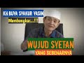 Membongkar wujud syetan yang sebenarnya.KH.BUYA SYAKUR YASIN