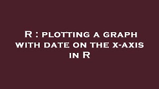 R : plotting a graph with date on the x-axis in R