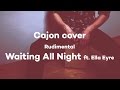 Rudimental - Waiting All Night (ft. Ella Eyre) - Cajon cover