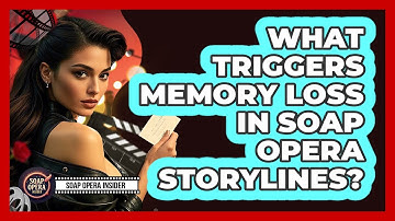 What Triggers Memory Loss In Soap Opera Storylines?