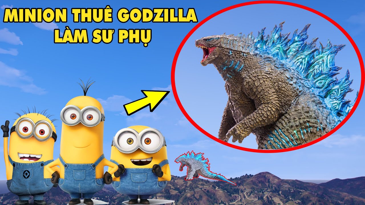 GTA 5 MINION Thực Hiện Phi Vụ Kiếm Tiền Thuê GODZILLA Khổng Lồ Vua Của