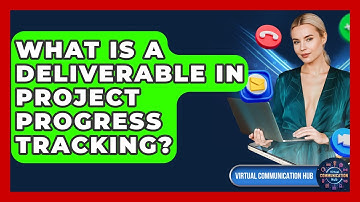 What Is A Deliverable In Project Progress Tracking? - Virtual Communication Hub