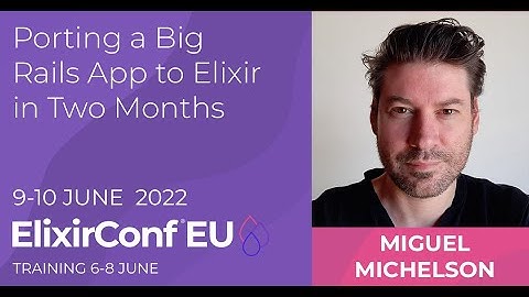 Porting a Big Rails App to Elixir in Two Months | Miguel Michelson | ElixirConf EU 2022