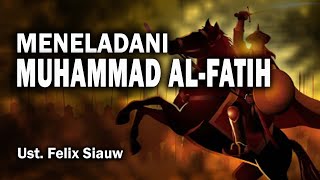 [LIVE] MENELADANI MUHAMMAD AL-FATIH  ||  Ust. Felix Siauw