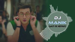 Galti Se Mistake Remix | Jagga Jasoos | DJ Manik 2017 |subscribe the channel |